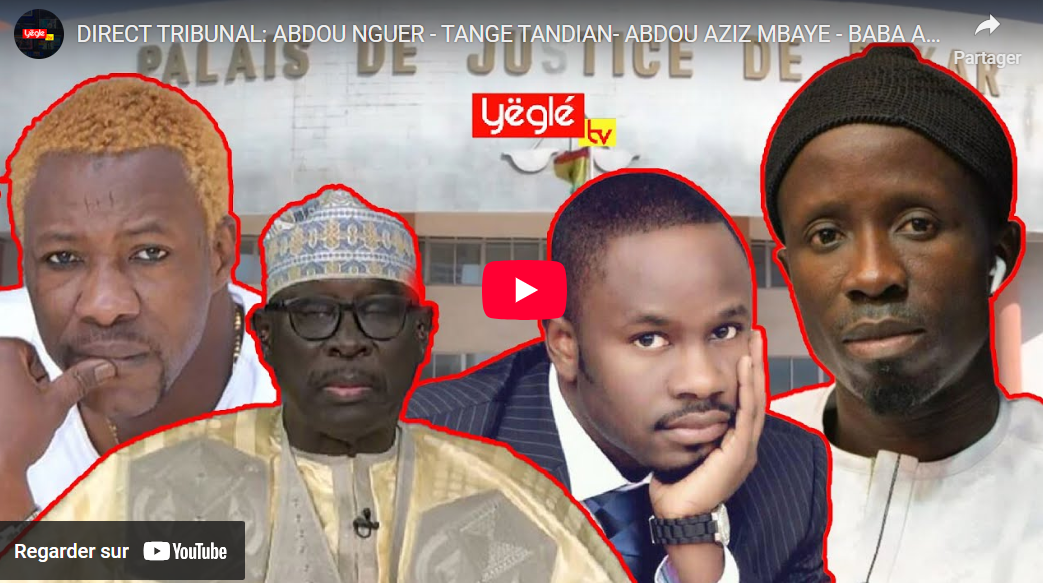 DIRECT TRIBUNAL: ABDOU NGUER – TANGE TANDIAN- ABDOU AZIZ MBAYE – BABA AMDY FACE AU JUGE